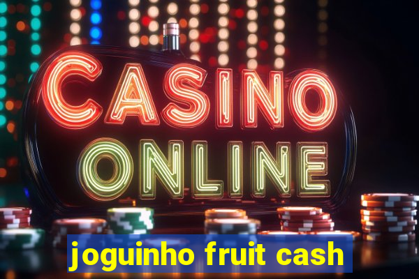 joguinho fruit cash